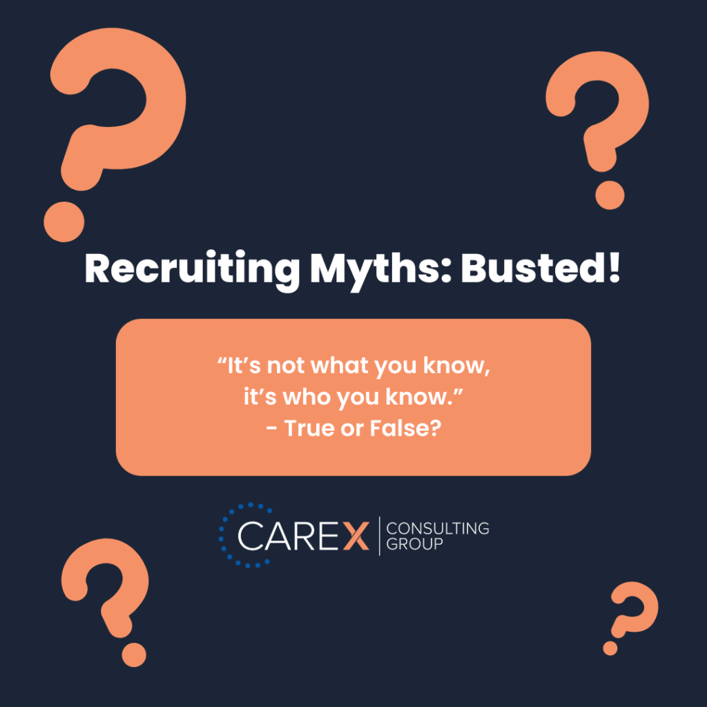 Recruiting Myths: Busted! "It's not what you know, it's who you know." - True or False?
