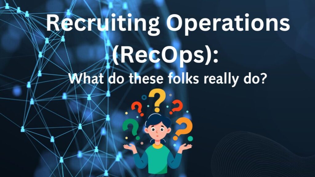 Recruiting Operations (RecOps): What do these folks really do?